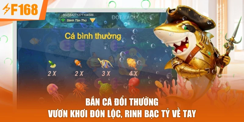 Bắn Cá Đổi Thưởng - Vươn Khơi Đón Lộc, Rinh Bạc Tỷ Về Tay