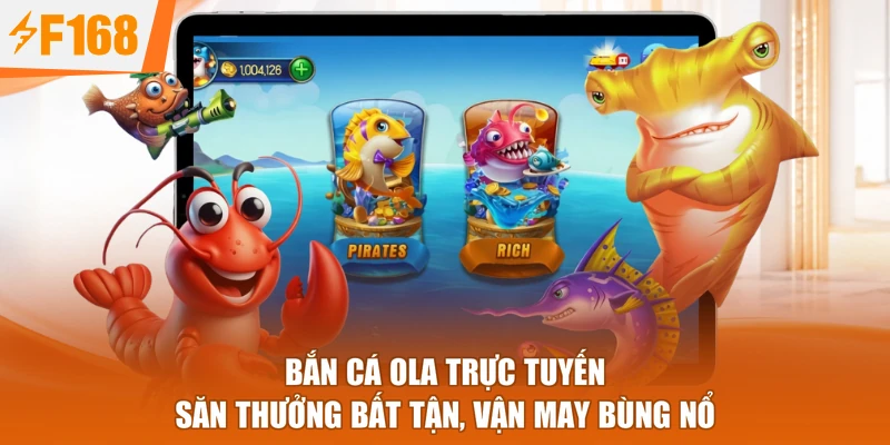 Bắn Cá Ola Trực Tuyến - Săn Thưởng Bất Tận, Vận May Bùng Nổ