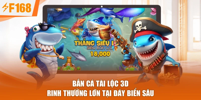 Bắn cá Tài Lộc 3D rinh thưởng lớn tại đáy biển sâu