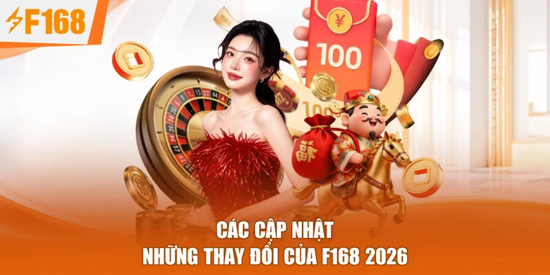 Các cập nhật những thay đổi của F168 2026