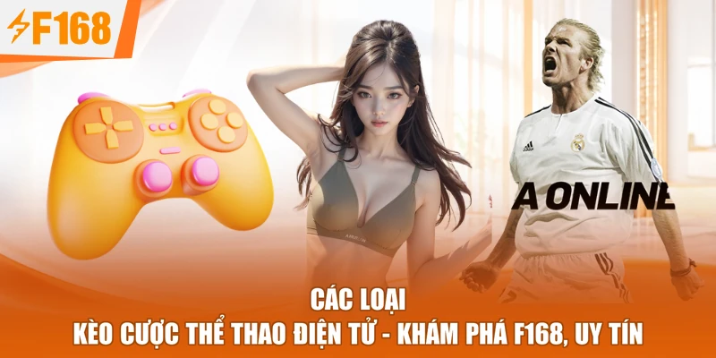 Các Loại Kèo Cược Thể Thao Điện Tử - Khám Phá F168, Uy Tín