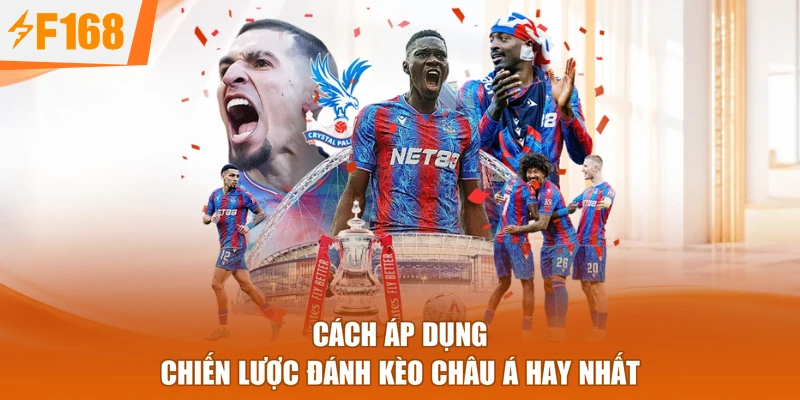 Cách áp dụng chiến lược đánh kèo châu Á hay nhất