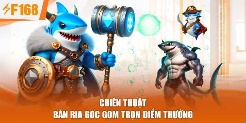 Chiến thuật bắn ria góc gom trọn điểm thưởng
