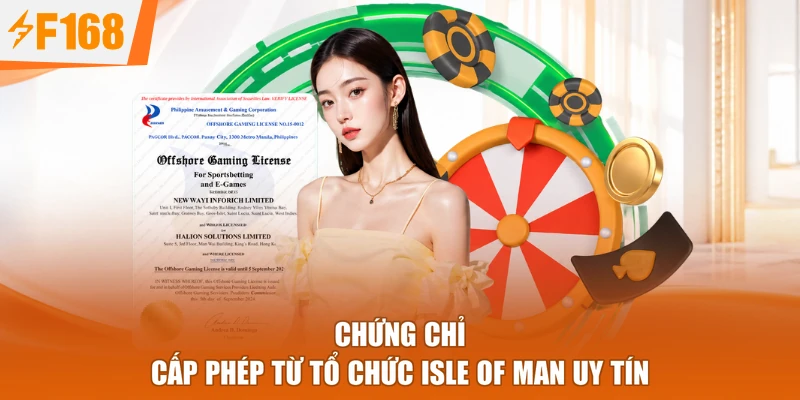 Chứng chỉ cấp phép từ tổ chức Isle of Man uy tín