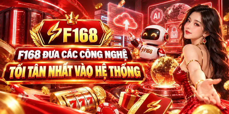 F168 đưa các công nghệ tối tân nhất vào hệ thống
