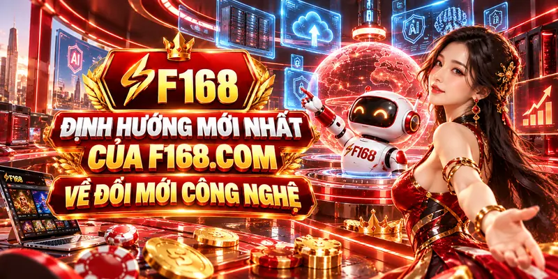 Định hướng mới nhất của F168.com về đổi mới công nghệ