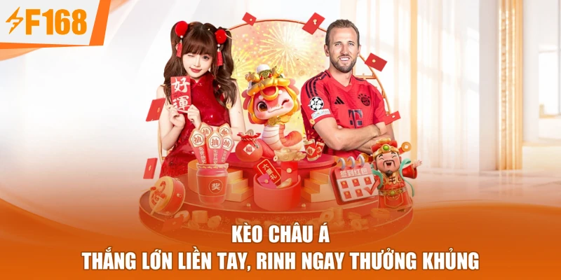 Kèo Châu Á - Thắng Lớn Liền Tay, Rinh Ngay Thưởng Khủng
