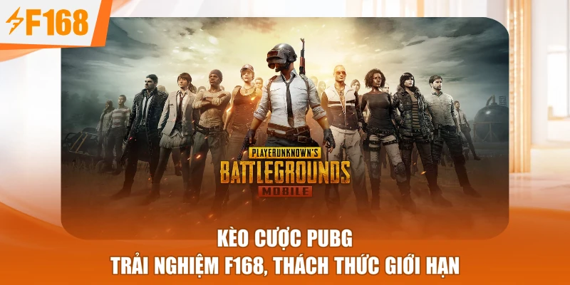 Kèo Cược PUBG - Trải Nghiệm F168, Thách Thức Giới Hạn