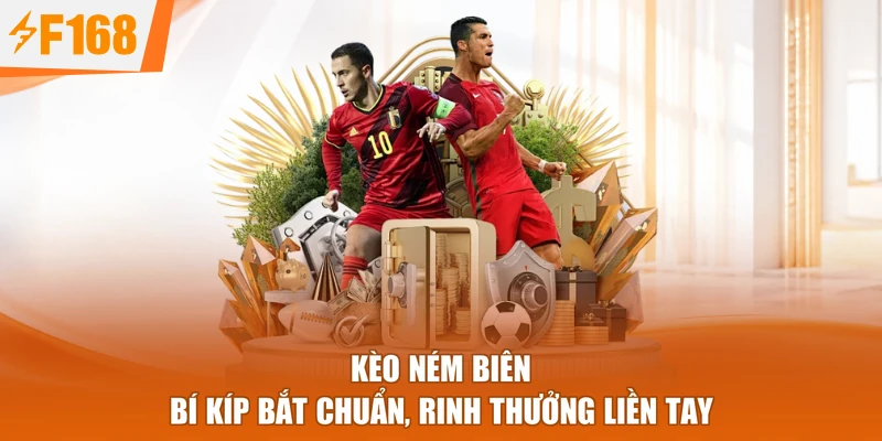 Kèo Ném Biên - Bí Kíp Bắt Chuẩn, Rinh Thưởng Liền Tay