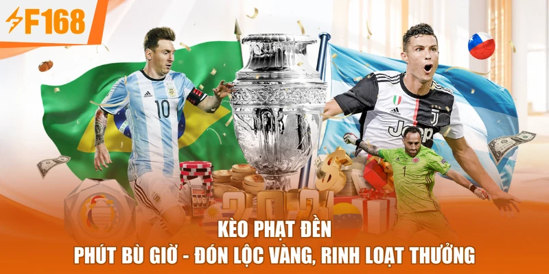 Kèo Phạt Đền Phút Bù Giờ - Đón Lộc Vàng, Rinh Loạt Thưởng