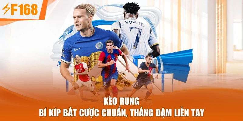 Kèo Rung - Bí Kíp Bắt Cược Chuẩn, Thắng Đậm Liền Tay