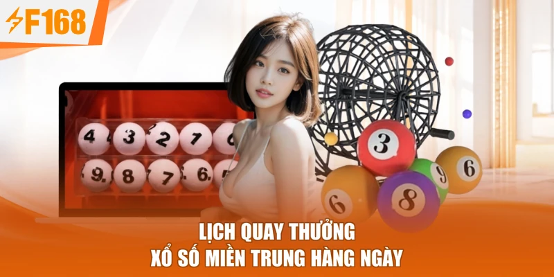 Lịch quay thưởng xổ số miền trung hàng ngày