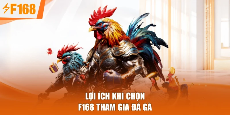 Lợi ích khi chọn F168 tham gia đá gà