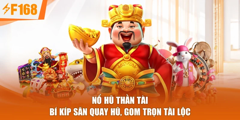 Nổ Hũ Thần Tài - Bí Kíp Săn Quay Hũ, Gom Trọn Tài Lộc
