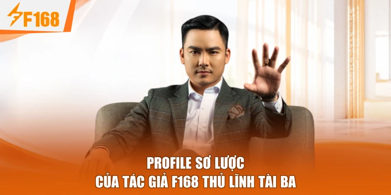 Profile sơ lược của tác giả F168 thủ lĩnh tài ba
