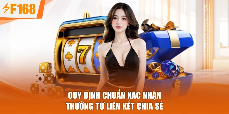 Quy định chuẩn xác nhận thưởng từ liên kết chia sẻ