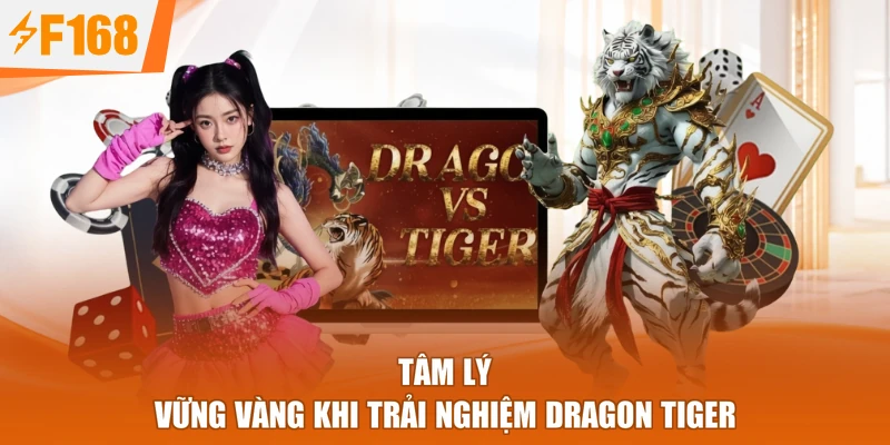 Tâm lý vững vàng khi trải nghiệm Dragon Tiger