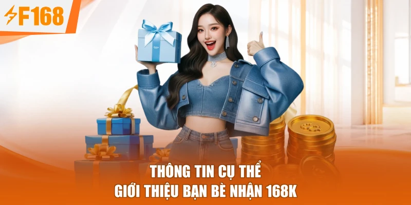Thông tin cụ thể giới thiệu bạn bè nhận 168k